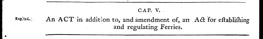 An Act in addition to, and amendment of, an Act for Establishing and regulating Ferries, 1785 c5